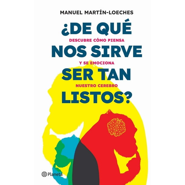 Libro ¿de Que Nos Sirve Ser Tan Listos? Tapa Blanda, Autor Manuel Martinloeches, Editorial Planeta Mexico