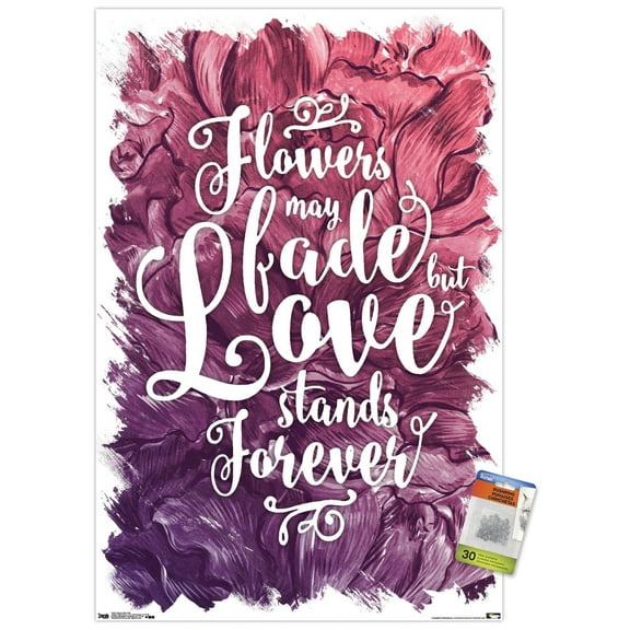 Flowers May Fade - Love Stands Forever Wall Poster with Push Pins, 22.375" x 34"