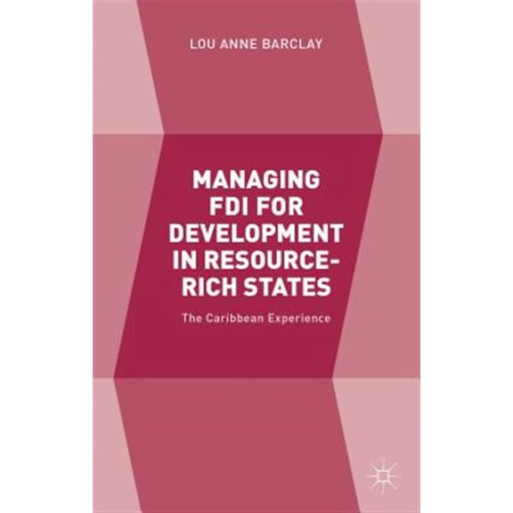 Pre-Owned Managing FDI for Development in Resource-Rich States: The Caribbean Experience, (Hardcover)