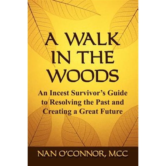 Pre-Owned A Walk in the Woods: An Incest Survivor's Guide to Resolving the Past and Creating a Great Future (Paperback) by Nan O'Connor MCC