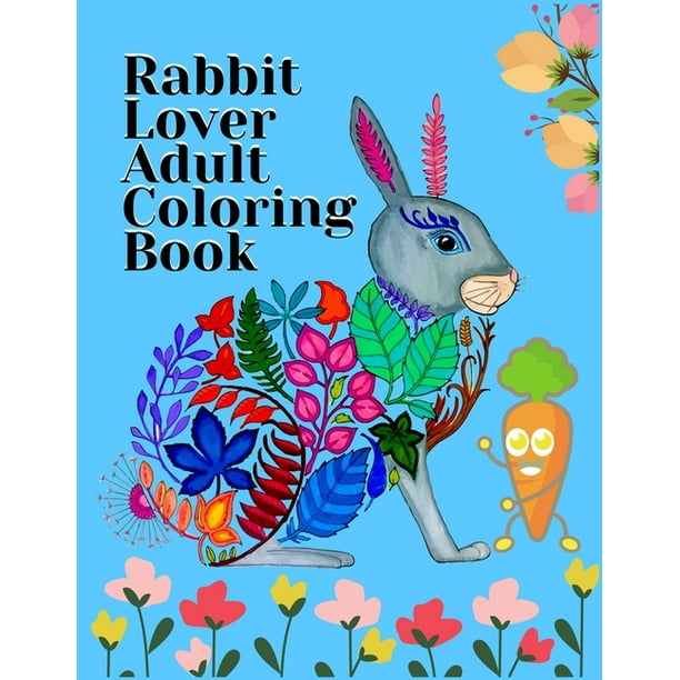 Download Rabbit Lover Adult Coloring Book Smart Coloring Book Ever An Adult Coloring Book Of 50 Unique Rabbit Designs With Little Bit Mandala Style Awesome Patterns Paperback Walmart Com Walmart Com