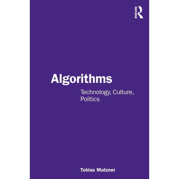 Algorithms: Technology, Culture, Politics, (Paperback)