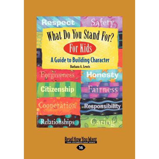 What Do You Stand For For Kids A Guide To Building Character Easyread Large Edition Walmart Com