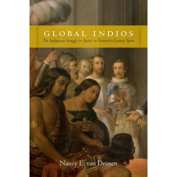 Narrating Native Histories Global Indios: The Indigenous Struggle for Justice in Sixteenth-Century Spain, (Paperback)