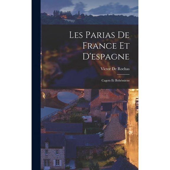 Les Parias De France Et D'espagne: Cagots Et Bohémiens (Hardcover)