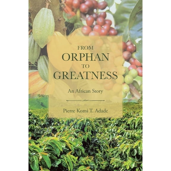 From Orphan to Greatness: An African Story, (Paperback)
