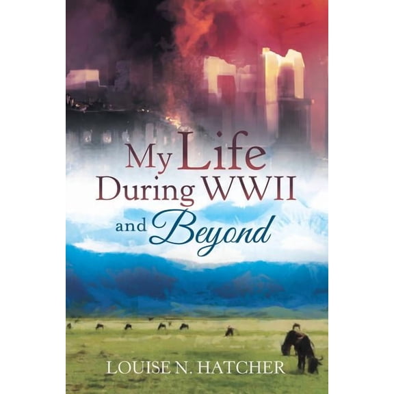 My Life During WWII and Beyond  Paperback  1489712232 9781489712233 Louise  N. Hatcher