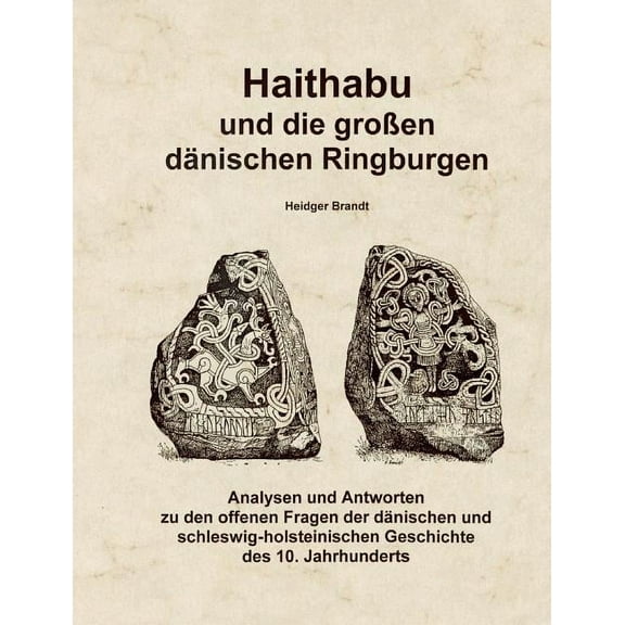 Haithabu und die groÃen dÃ¤nischen Ringburgen: Analysen und Antworten zu den offenen Fragen der dÃ¤nischen und schleswig-h, (Paperback)