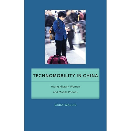 - Technomobility in China : Young Migrant Women and Mobile Phones