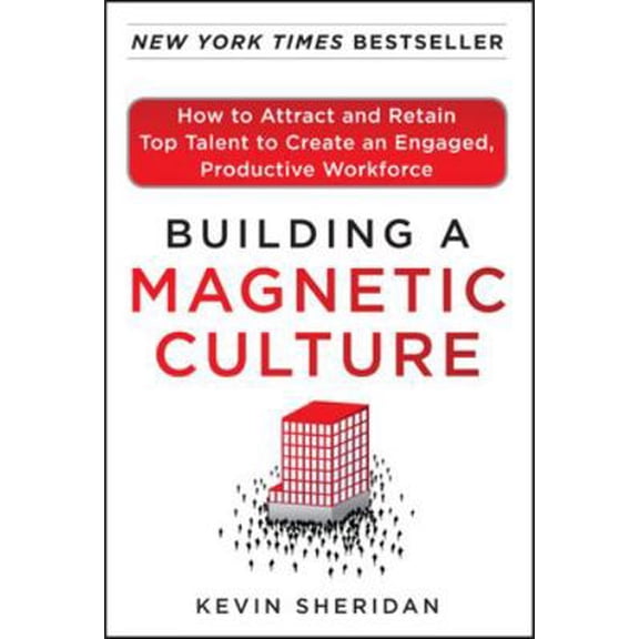 Pre-Owned Building a Magnetic Culture: How to Attract and Retain Top Talent to Create an Engaged, Productive Workforce (Hardcover) 0071773991 9780071773997