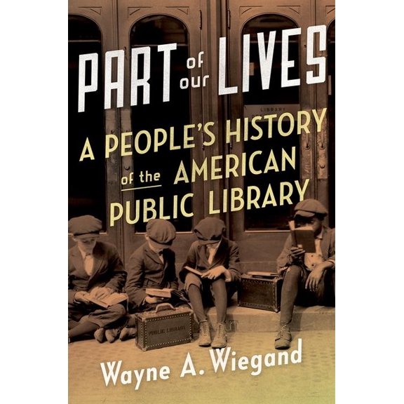 Part of Our Lives: A People's History of the American Public Library, (Hardcover)