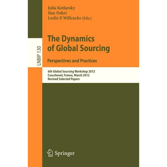 Lecture Notes in Business Information Pr The Dynamics of Global Sourcing: Perspectives and Practices: 6th Global Sourcing Workshop 2012, Courchevel, France, Marc, Book 130, (Paperback)