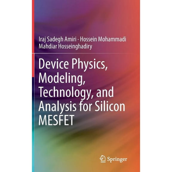 Device Physics, Modeling, Technology, and Analysis for Silicon Mesfet, (Hardcover)