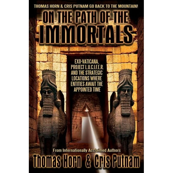 On the Path of the Immortals: Exo-Vaticana, Project L. U. C. I. F. E. R., and the Strategic Locations Where Entities Awa, (Paperback)