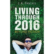 Living Through 2016 : Beyond Fiction (Paperback)