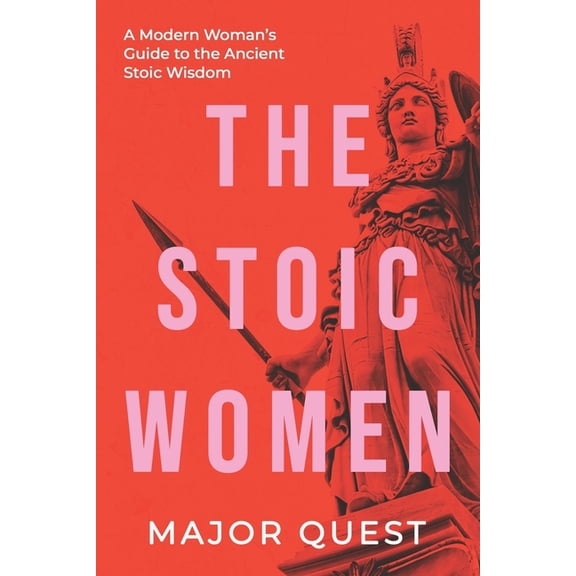 Stoicism for the Modern World The Stoic Women: A Modern Woman's Guide to the Ancient Stoic Wisdom, Book 1, (Paperback)