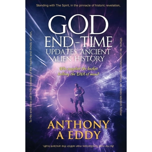GOD End-time Updates Ancient Alien History, (Paperback)