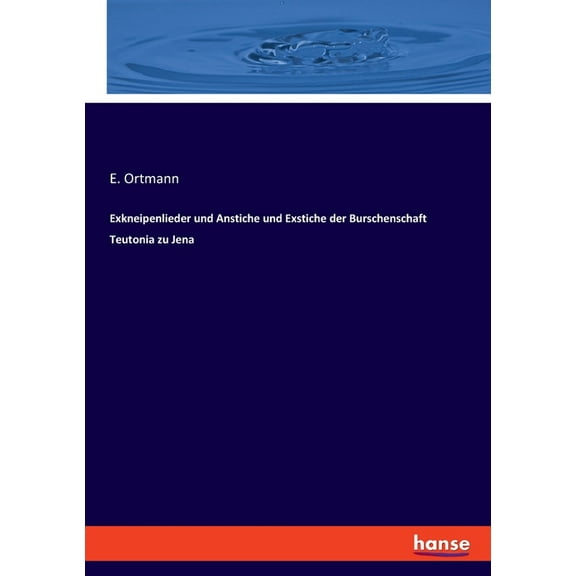 Exkneipenlieder und Anstiche und Exstiche der Burschenschaft Teutonia zu Jena, (Paperback)
