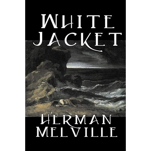White Jacket by Herman Melville, Fiction, Classics, Sea Stories, (Hardcover)
