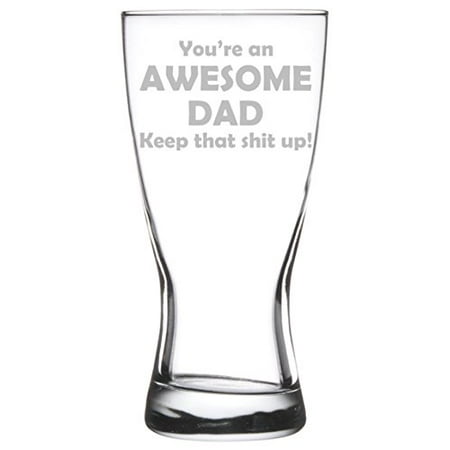 Flared Pilsner Beer Glass - 15 oz Beer Pilsner Glass Awesome Dad Keep It Up Funny Father