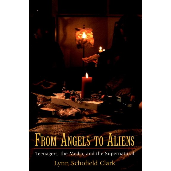 From Angels to Aliens: Teenagers, the Media, and the Supernatural, (Paperback)