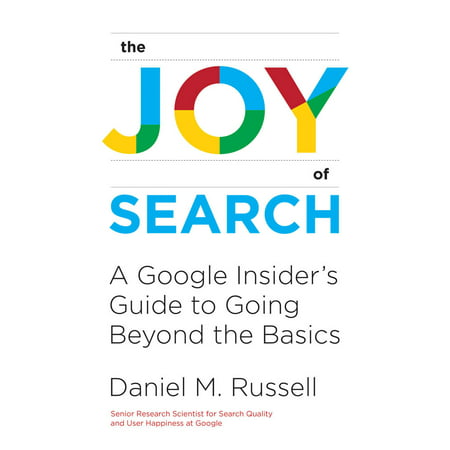 The Joy of Search : A Google Insider's Guide to Going Beyond the (Best Searches On Google)