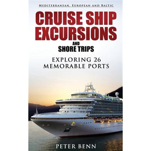 Pre-Owned Mediterranean, European and Baltic CRUISE SHIP EXCURSIONS and SHORE TRIPS: Exploring 26 Memorable Ports (Paperback)