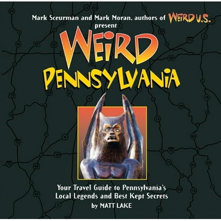 Weird pennsylvania : your travel guide to pennsylvania's local legends and best kept secrets: (Best Travel Guide Websites)