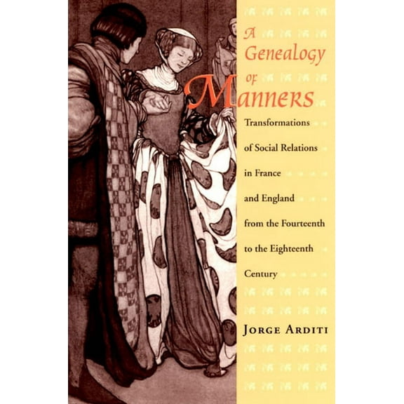 A Genealogy of Manners : Transformations of Social Relations in France and England from the Fourteenth to the Eighteenth Century (Hardcover)