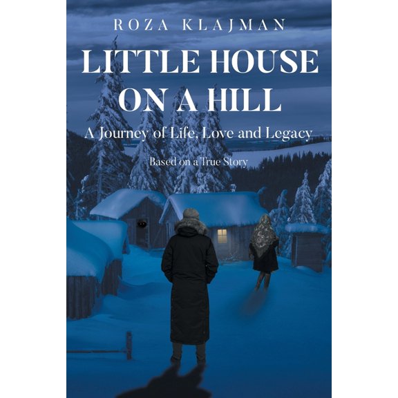 Little House on a Hill: A Journey of Life, Love and Legacy: Based on a True Story, (Paperback)