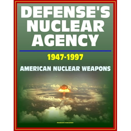 Defense's Nuclear Agency 1947: 1997: Comprehensive History of Cold War Nuclear Weapon Development and Testing, Atomic and Hydrogen Bomb Development, Post-War Treaties - (Best Android Device For Development Testing)