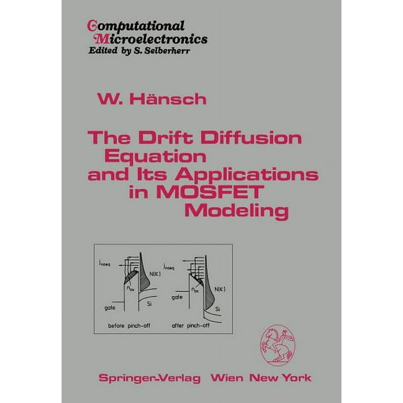 Computational Microelectronics The Drift Diffusion Equation and Its Applications in Mosfet Modeling, (Paperback)