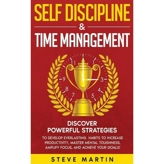 Self Help Mastery Self Discipline & Time Management: Discover Powerful Strategies to Develop Everlasting Habits to Increase Productivi, Book 3, (Paperback)