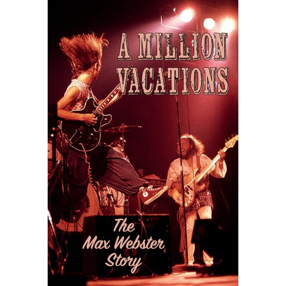 A Million Vacations: The Max Webster Story, (Paperback)