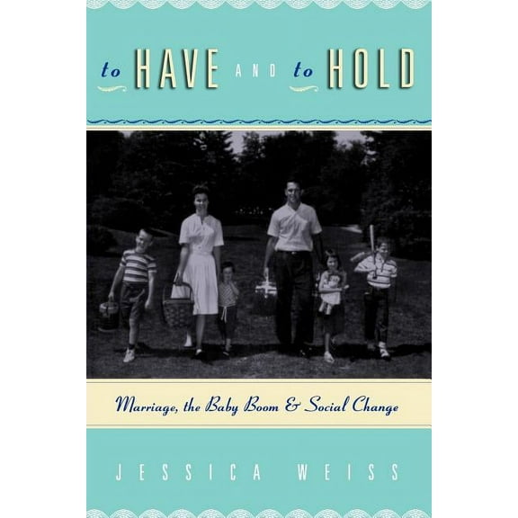To Have and to Hold: Marriage, the Baby Boom, and Social Change, (Paperback)