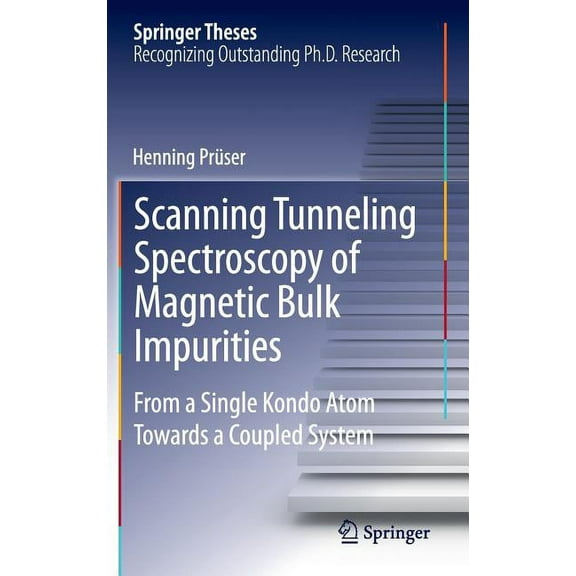 Springer Theses Scanning Tunneling Spectroscopy of Magnetic Bulk Impurities: From a Single Kondo Atom Towards a Coupled System, (Hardcover)
