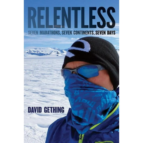 Relentless : Seven Marathons, Seven Continents, Seven Days (Paperback)