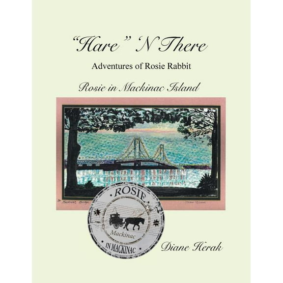 "Hare" N There Adventures of Rosie Rabbit: Rosie in Mackinac Island, (Paperback)
