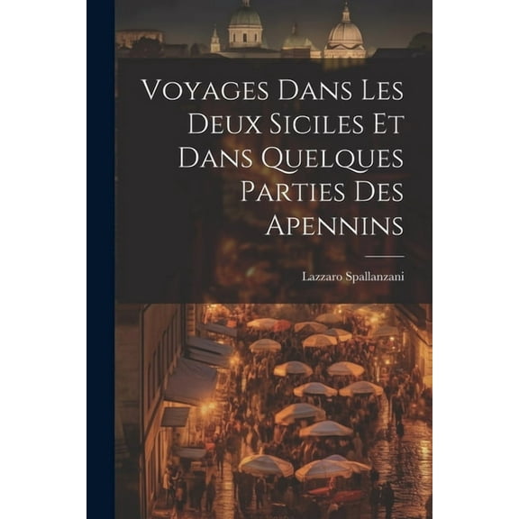 Voyages Dans Les Deux Siciles Et Dans Quelques Parties Des Apennins (Paperback)