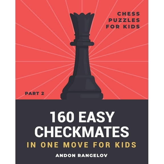 Chess Puzzles for Kids 160 Easy Checkmates in One Move for Kids, Part 2, (Paperback)
