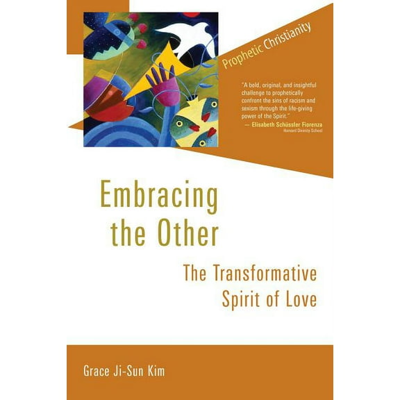 Prophetic Christianity (PC) Embracing the Other: The Transformative Spirit of Love, (Paperback)