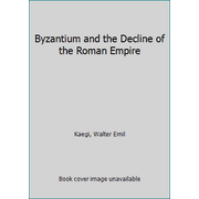 Pre-Owned Byzantium and the Decline of the Roman Empire (Hardcover) 0691035105 9780691035109