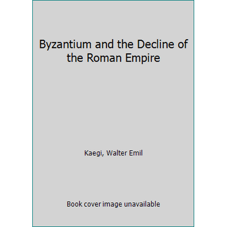 Pre-Owned Byzantium and the Decline of the Roman Empire (Hardcover) 0691035105 9780691035109