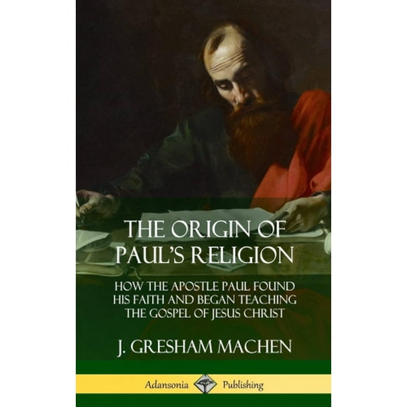 L'origine de la Religion de Paul: Comment l'Apôtre Paul A Trouvé Sa Foi et A Commencé à Enseigner l'Évangile de Jésus-Christ (Couverture Rigide)