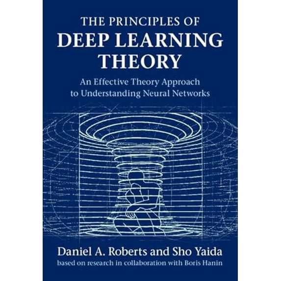 Pre-Owned The Principles of Deep Learning Theory: An Effective Theory Approach to Understanding Neural Networks, 9781316519332, 1316519333, Hardcover, New edition