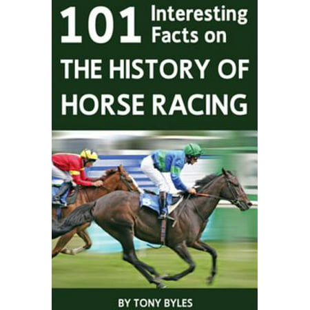 101 Interesting Facts on the History of Horse Racing -
