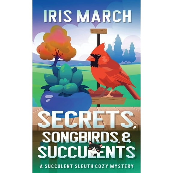 Succulent Sleuth Cozy Mystery Secrets, Songbirds, and Succulents: A Succulent Sleuth Cozy Mystery, Book 3, (Paperback)