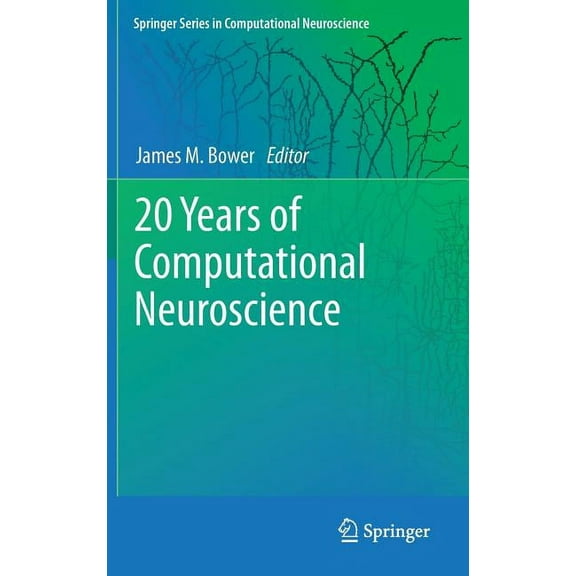 Springer Computational Neuroscience 20 Years of Computational Neuroscience, Book 9, (Hardcover)