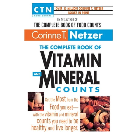 The Complete Book of Vitamin and Mineral Counts : Get the Most from the Food You Eat-with the Vitamin and Mineral Counts You Need to Be Healthy and Live (Best Way To Get Vitamin A)