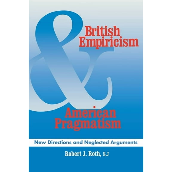 British Empiricism and American Pragmatism : New Directions and Neglected Arguments